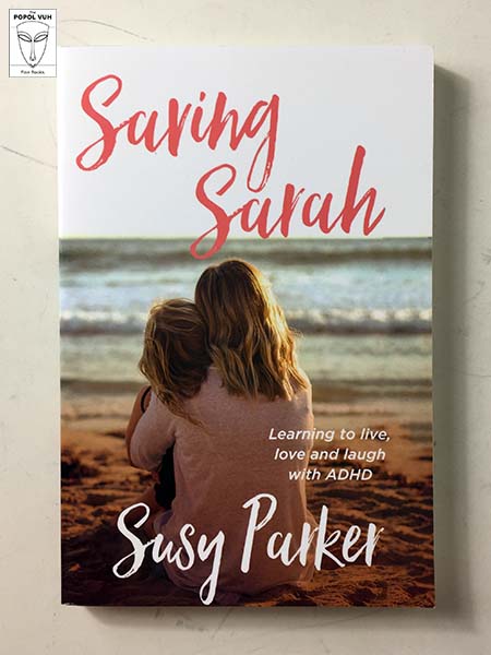 Susy Parker - Saving Sarah: Learning To Live, Love And Laugh With ADHD